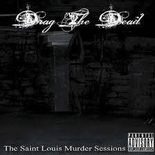 Drag The Dead : The St. Louis Murder Sessions